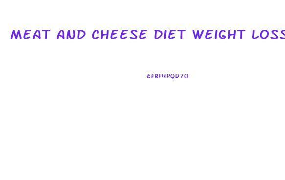 Meat And Cheese Diet Weight Loss