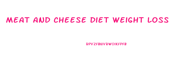 Meat And Cheese Diet Weight Loss