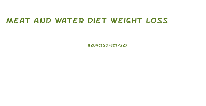 Meat And Water Diet Weight Loss