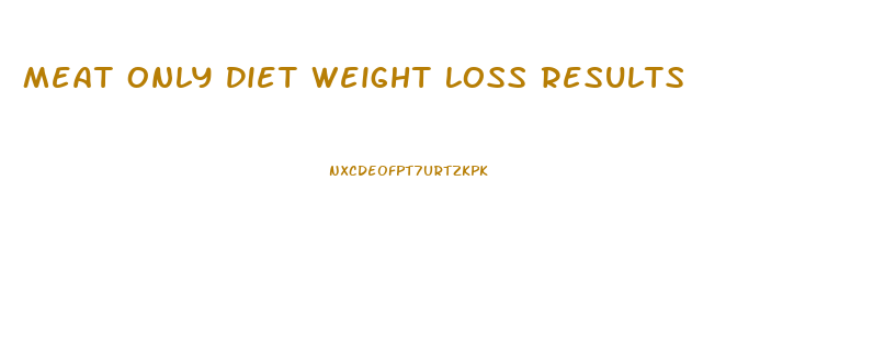 Meat Only Diet Weight Loss Results