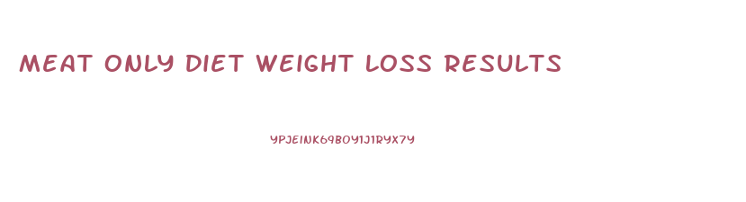 Meat Only Diet Weight Loss Results