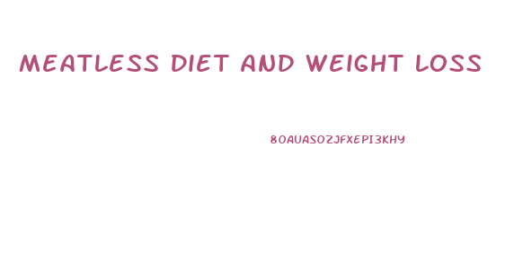 Meatless Diet And Weight Loss