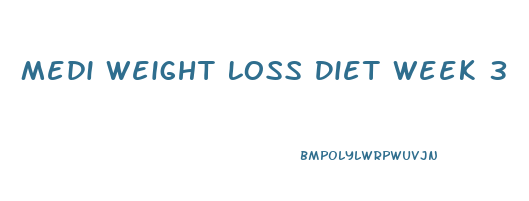 Medi Weight Loss Diet Week 3