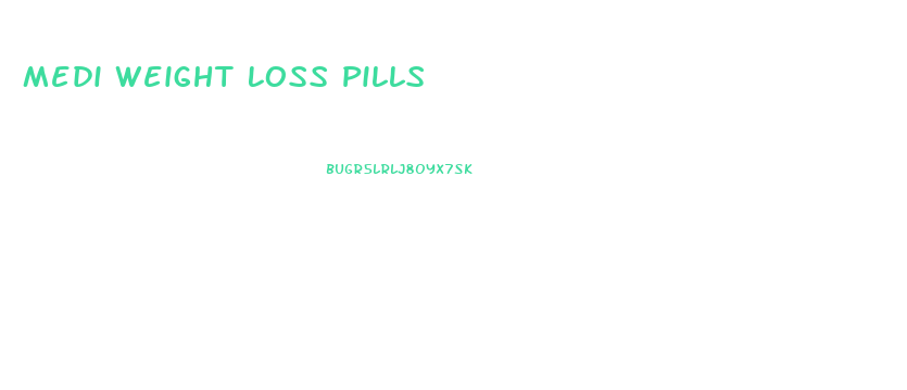 Medi Weight Loss Pills