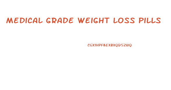 Medical Grade Weight Loss Pills