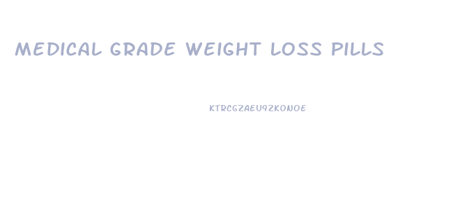 Medical Grade Weight Loss Pills