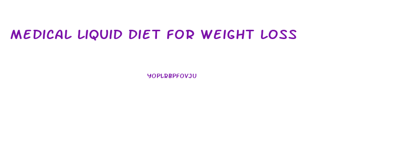 Medical Liquid Diet For Weight Loss