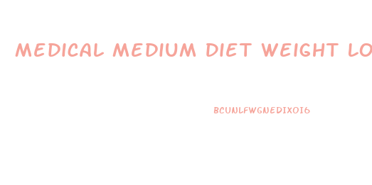 Medical Medium Diet Weight Loss
