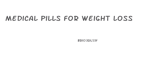 Medical Pills For Weight Loss