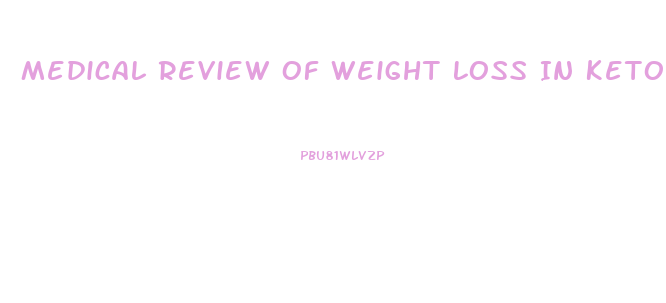 Medical Review Of Weight Loss In Ketogenic Diet