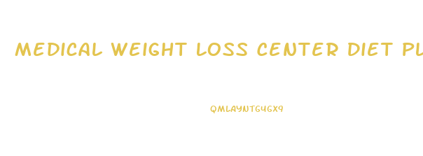 Medical Weight Loss Center Diet Plan