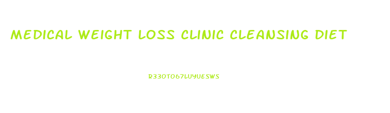 Medical Weight Loss Clinic Cleansing Diet