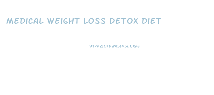 Medical Weight Loss Detox Diet