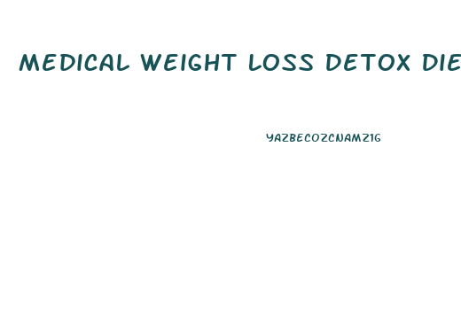 Medical Weight Loss Detox Diet