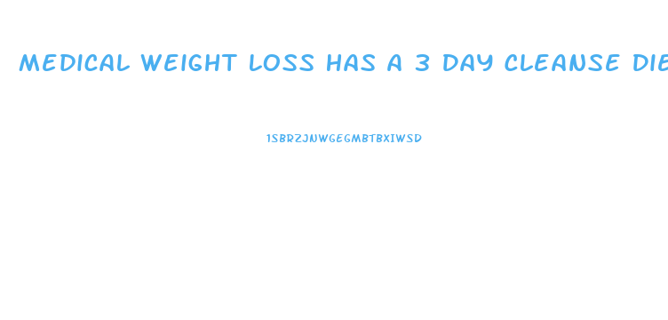 Medical Weight Loss Has A 3 Day Cleanse Diet