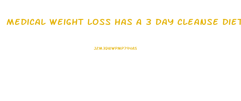 Medical Weight Loss Has A 3 Day Cleanse Diet