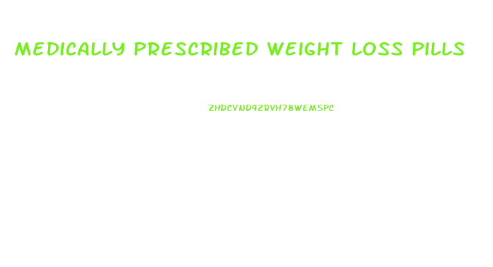 Medically Prescribed Weight Loss Pills