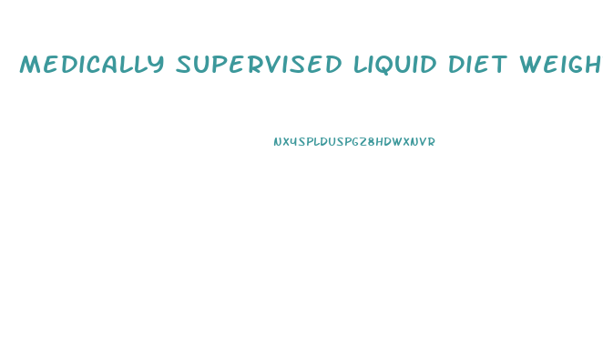 Medically Supervised Liquid Diet Weight Loss