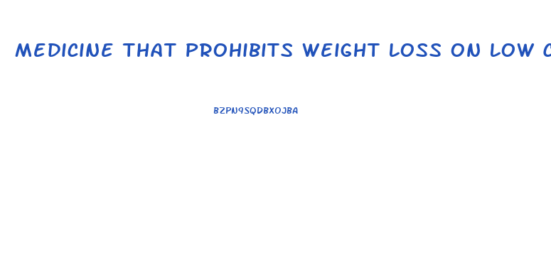 Medicine That Prohibits Weight Loss On Low Carbohydrate Diet