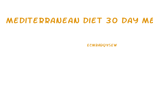 Mediterranean Diet 30 Day Meal Plan For Weight Loss