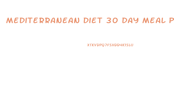 Mediterranean Diet 30 Day Meal Plan For Weight Loss