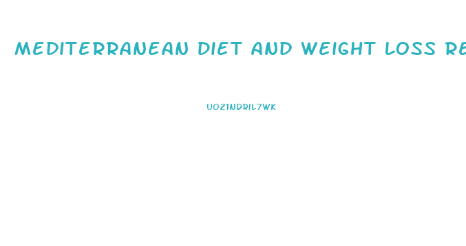 Mediterranean Diet And Weight Loss Research