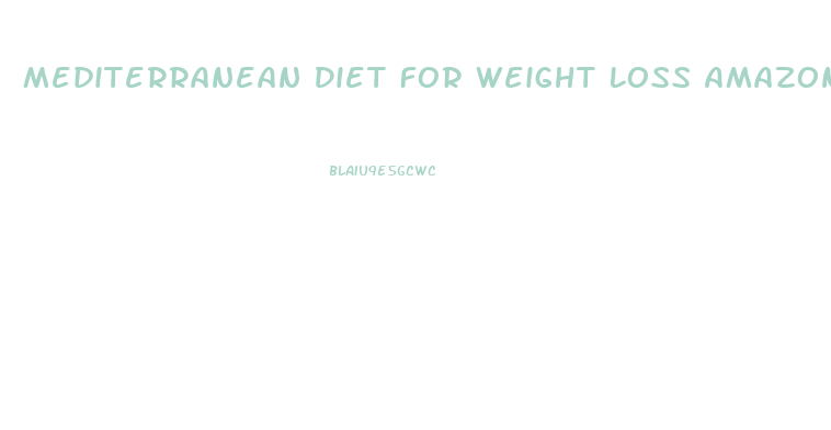 Mediterranean Diet For Weight Loss Amazon