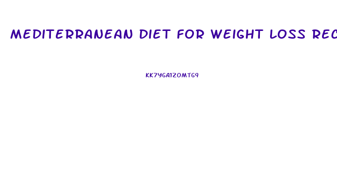 Mediterranean Diet For Weight Loss Recipe Blog