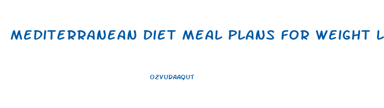 Mediterranean Diet Meal Plans For Weight Loss