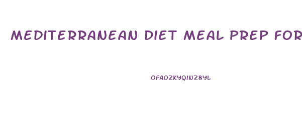 Mediterranean Diet Meal Prep For Weight Loss