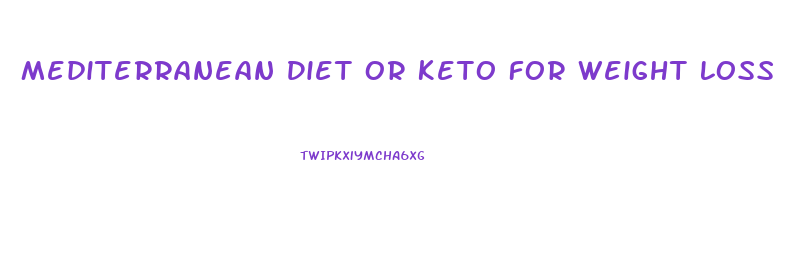 Mediterranean Diet Or Keto For Weight Loss