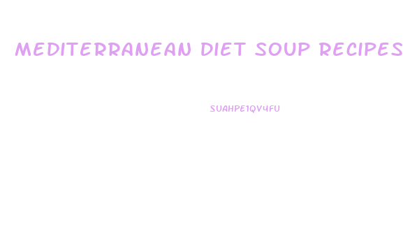 Mediterranean Diet Soup Recipes For Weight Loss