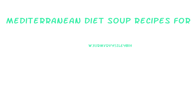 Mediterranean Diet Soup Recipes For Weight Loss