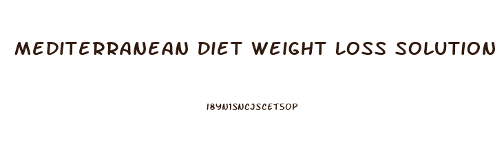 Mediterranean Diet Weight Loss Solution