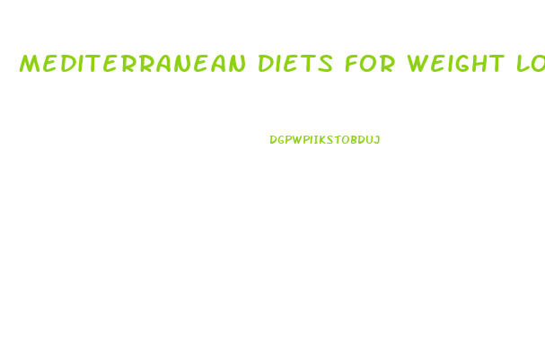 Mediterranean Diets For Weight Loss