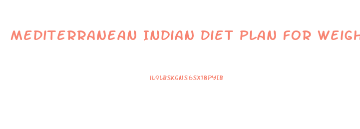 Mediterranean Indian Diet Plan For Weight Loss