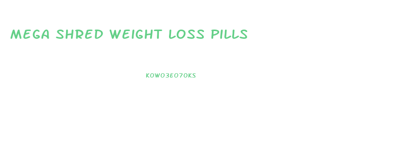 Mega Shred Weight Loss Pills