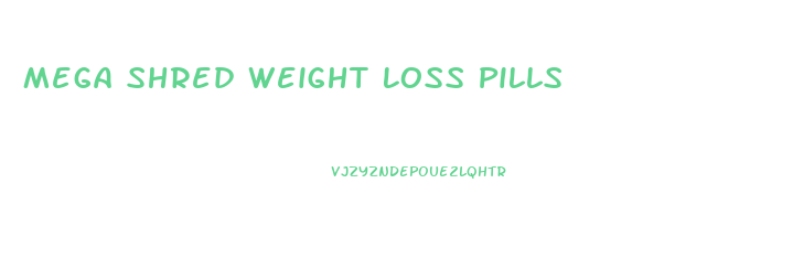 Mega Shred Weight Loss Pills