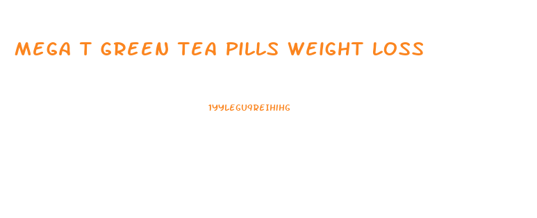 Mega T Green Tea Pills Weight Loss