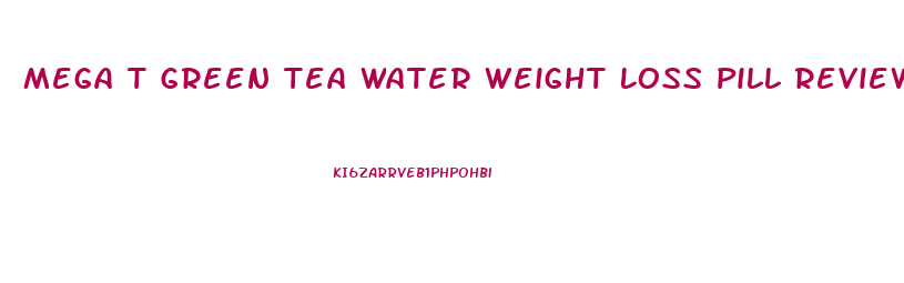 Mega T Green Tea Water Weight Loss Pill Reviews