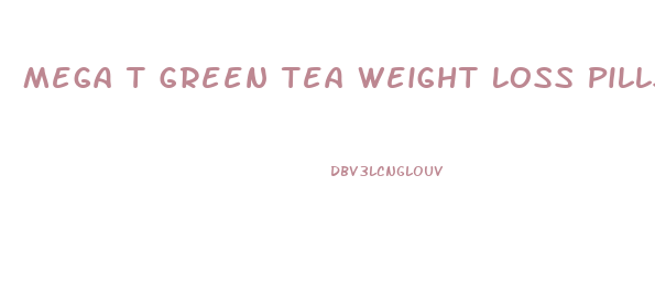 Mega T Green Tea Weight Loss Pills