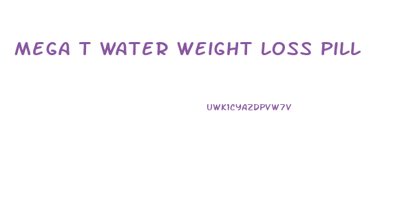 Mega T Water Weight Loss Pill