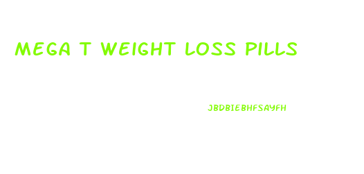 Mega T Weight Loss Pills