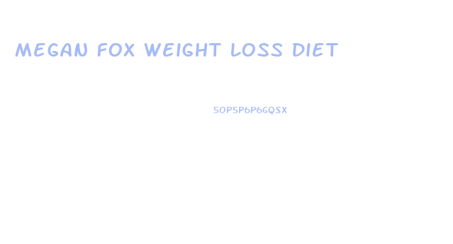 Megan Fox Weight Loss Diet