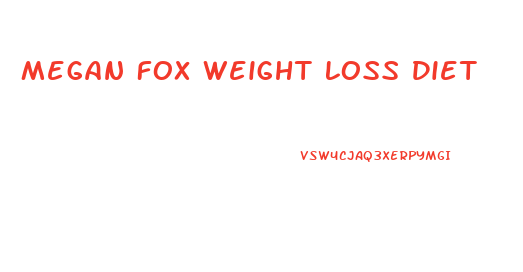 Megan Fox Weight Loss Diet