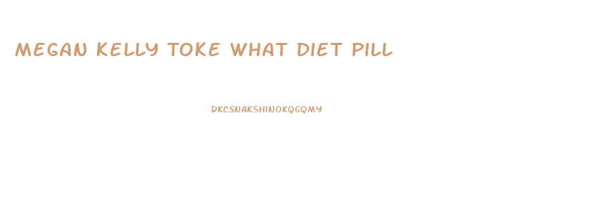 Megan Kelly Toke What Diet Pill