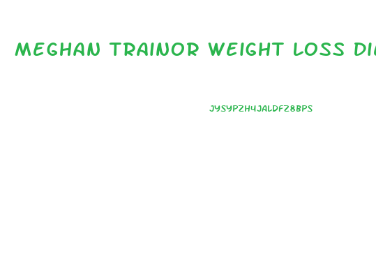 Meghan Trainor Weight Loss Diet