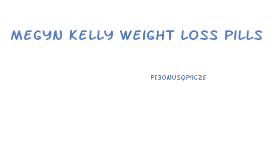 Megyn Kelly Weight Loss Pills