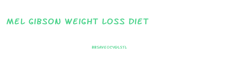 Mel Gibson Weight Loss Diet