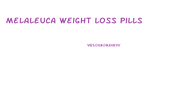 Melaleuca Weight Loss Pills